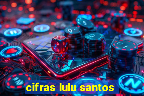 cifras lulu santos